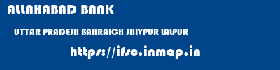 ALLAHABAD BANK  UTTAR PRADESH BAHRAICH SHIVPUR LALPUR   ifsc code